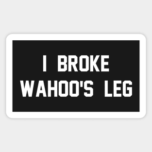 I Broke Wahoo's Leg Sticker